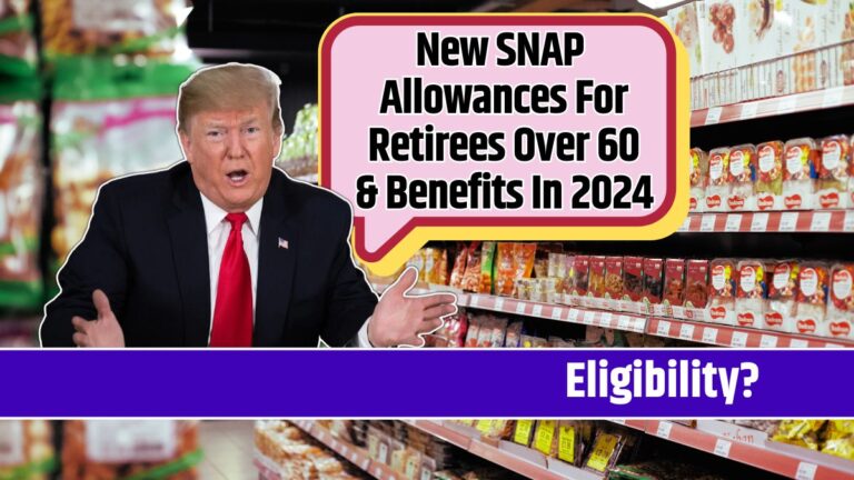 New SNAP Allowances For Retirees Over 60 & Benefits In 2024