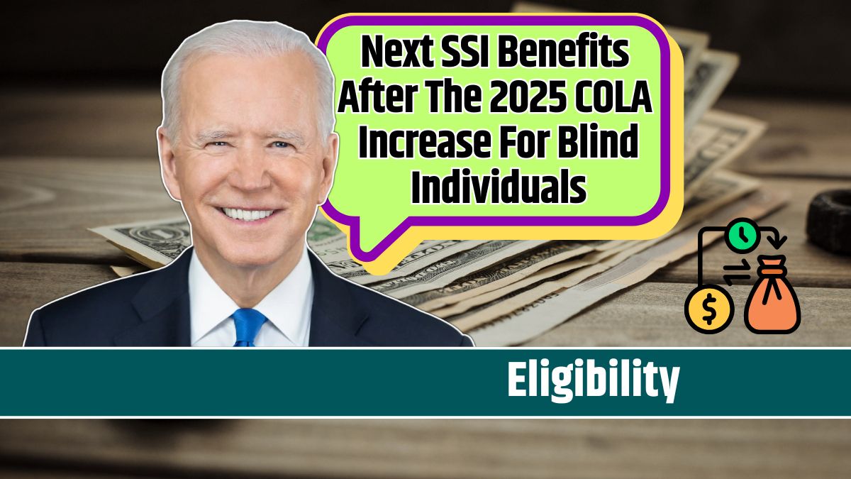 Next SSI Benefits After The 2025 COLA Increase For Blind Individuals