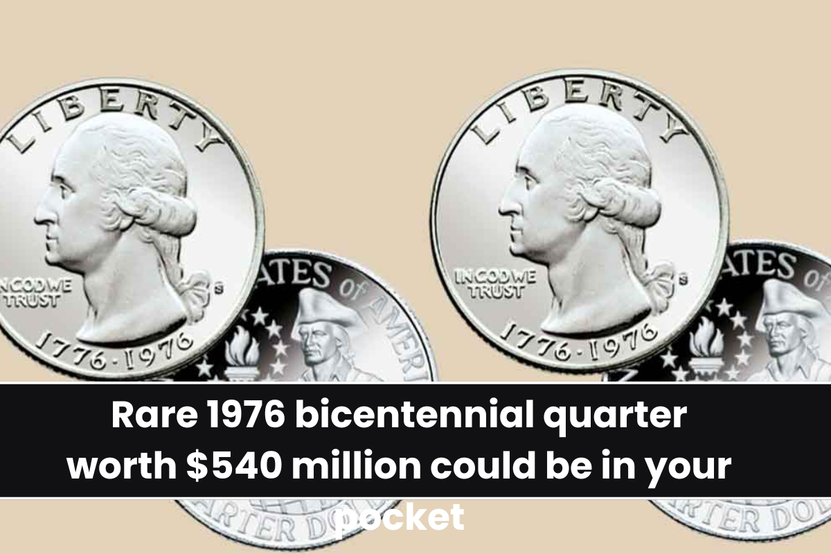 Rare 1976 bicentennial quarter worth $540 million could be in your pocket