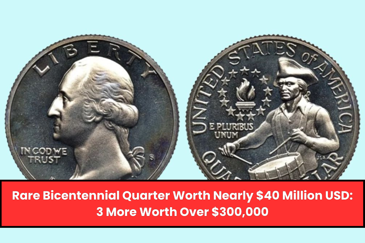 Rare Bicentennial Quarter Worth Nearly $40 Million USD 3 More Worth Over $300,000