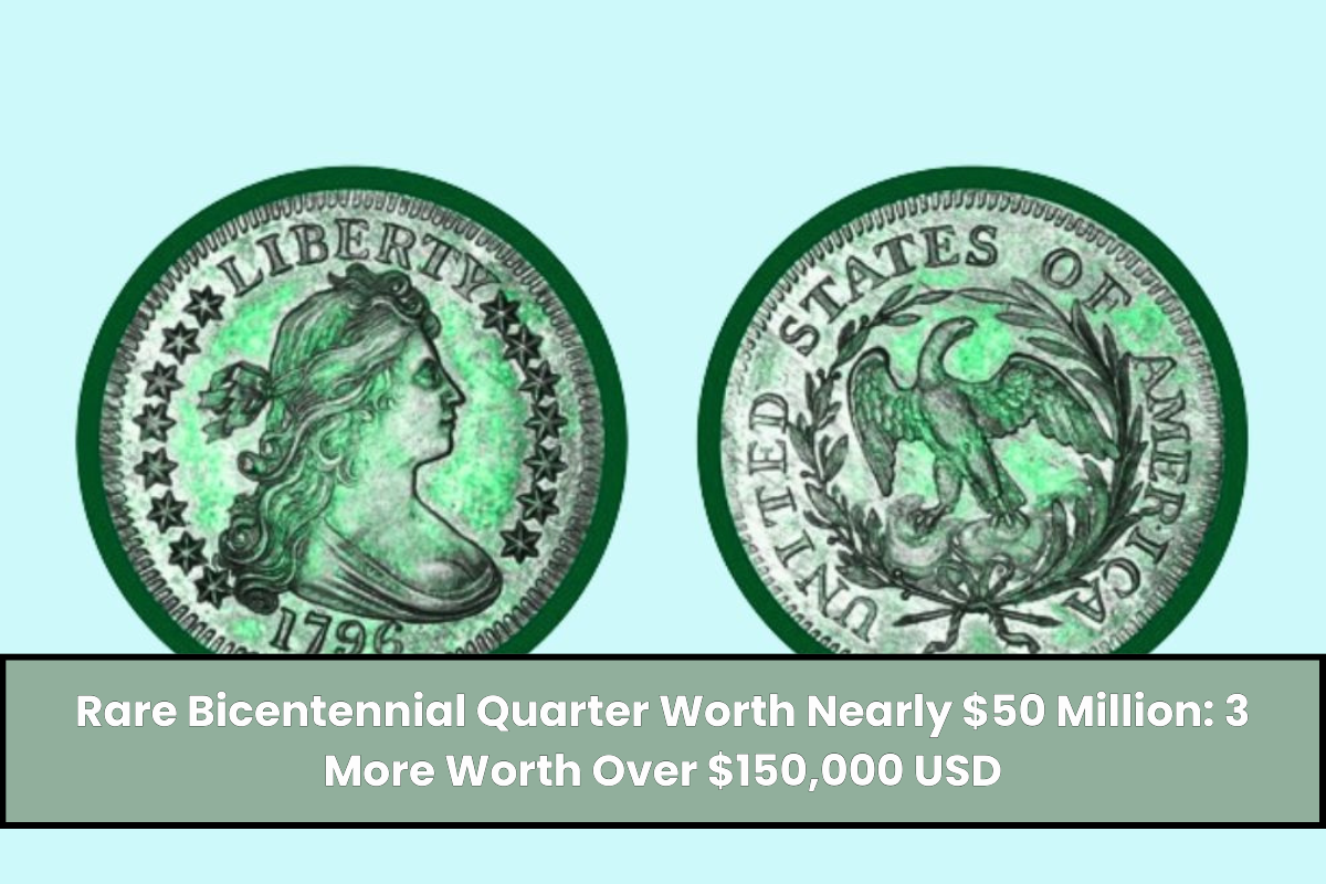 Rare Bicentennial Quarter Worth Nearly $50 Million 3 More Worth Over $150,000 USD