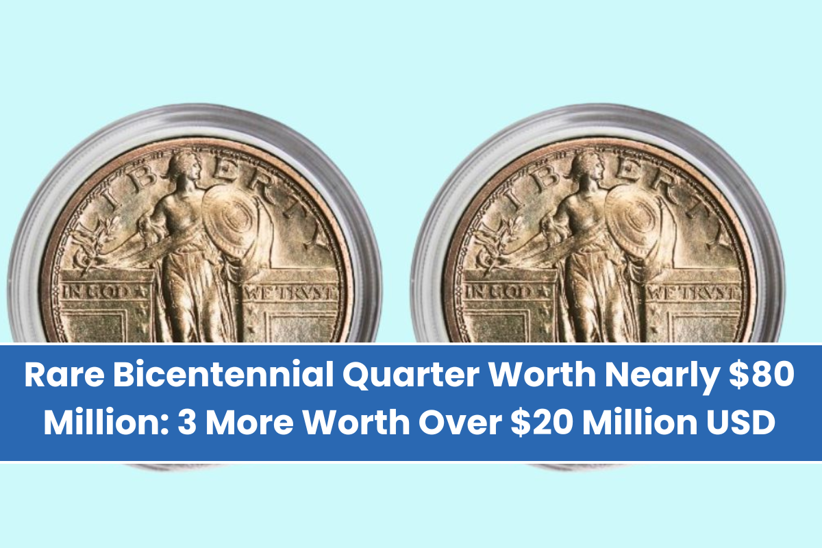 Rare Bicentennial Quarter Worth Nearly $80 Million 3 More Worth Over $20 Million USD