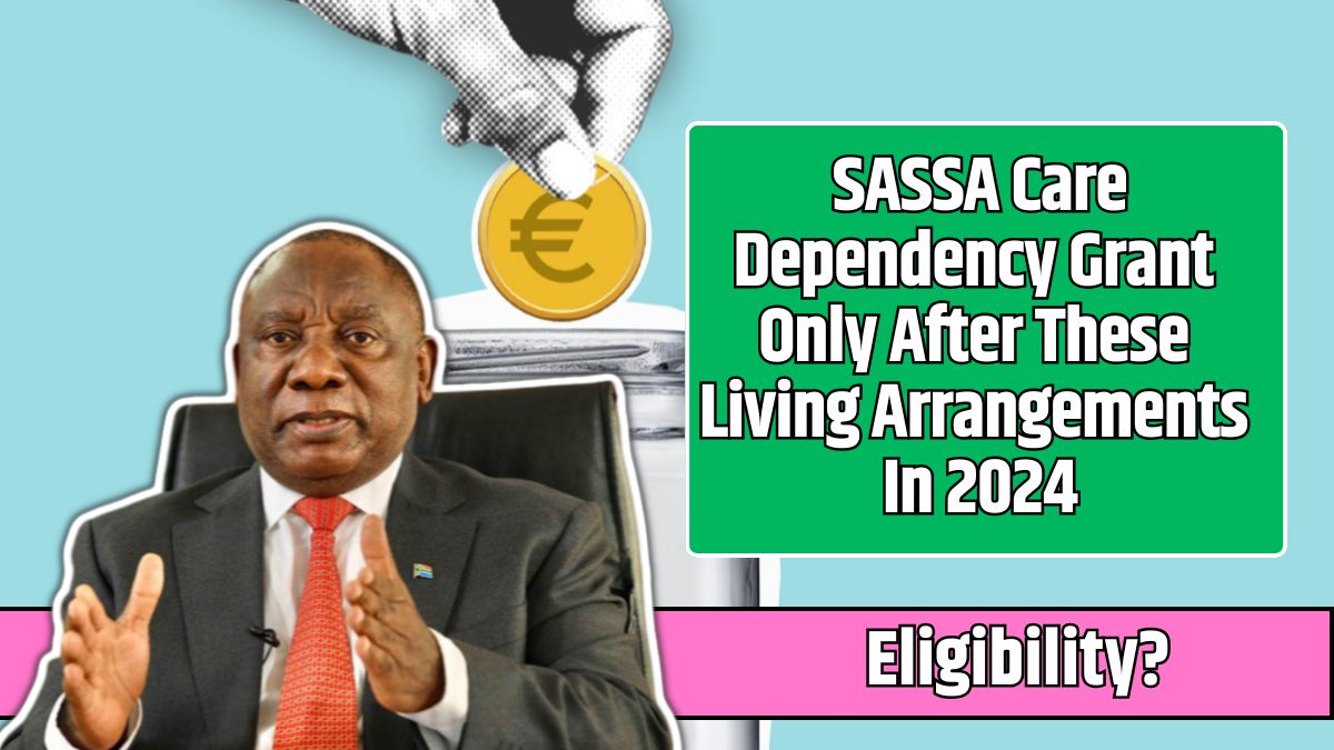 SASSA Care Dependency Grant Only After These Living Arrangements In 2024