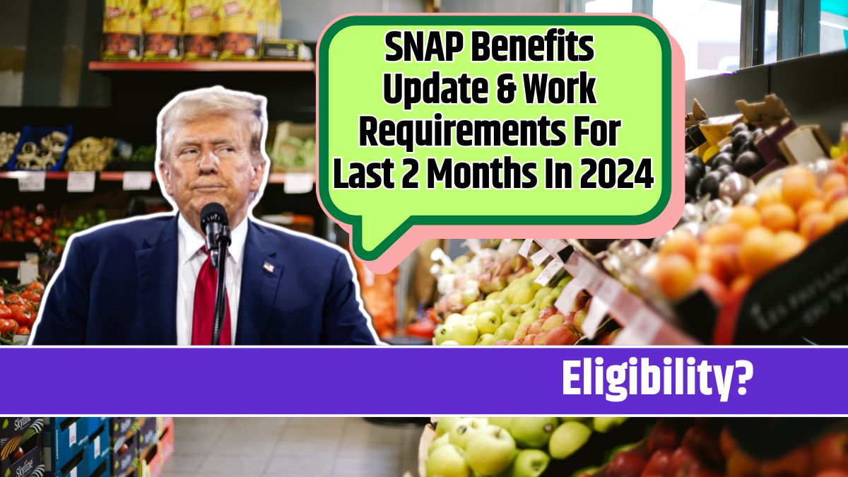 SNAP Benefits Update & Work Requirements For Last 2 Months In 2024