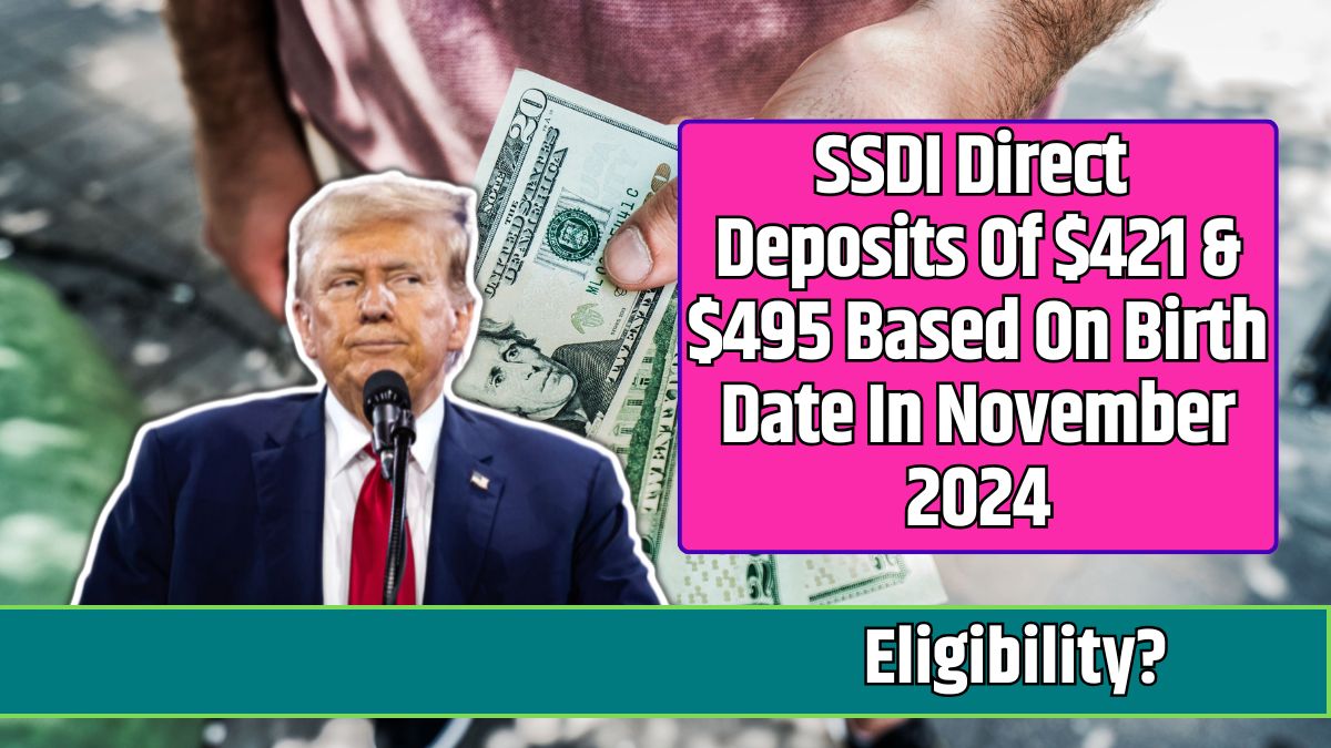 SSDI Direct Deposits Of $421 & $495 Based On Birth Date In November 2024