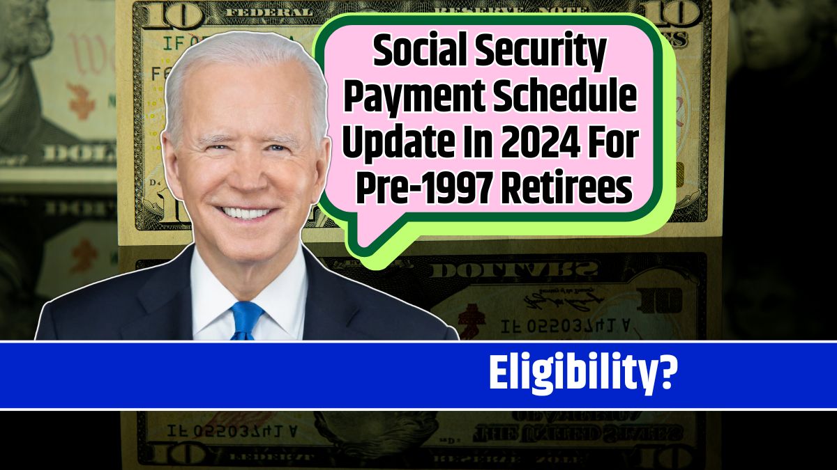 Social Security Payment Schedule Update In 2024 For Pre-1997 Retirees