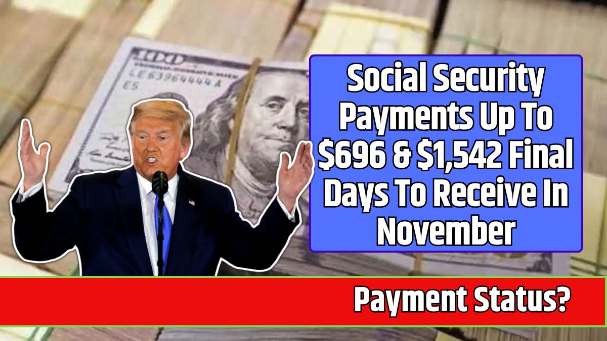 Social Security Payments Up To $696 & $1,542 Final Days To Receive In November