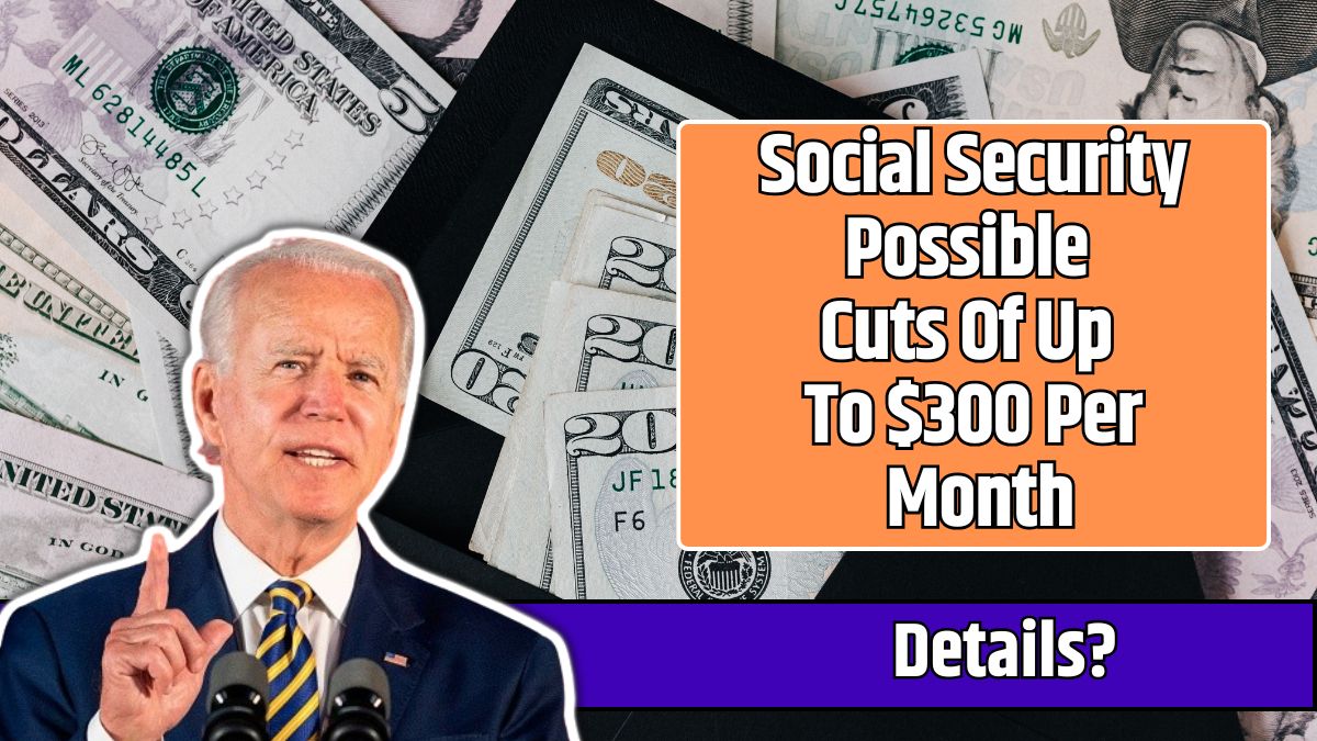 Social Security Possible Cuts Of Up To $300 Per Month