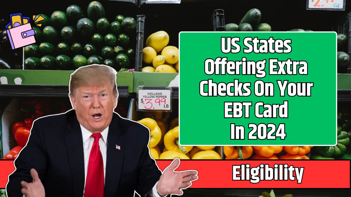 US States Offering Extra Checks On Your EBT Card In 2024