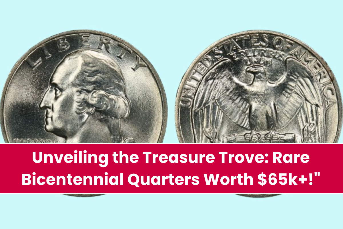 Unveiling the Treasure Trove Rare Bicentennial Quarters Worth $65k+!